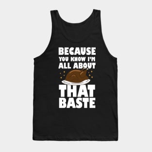 Because you know I'm all about that baste Thanks Giving tees for present Tank Top